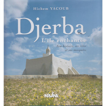 Djerba, L'île enchantée - Son histoire, ses rites et ses mosquées