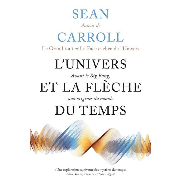 L'UNIVERS ET LA FLECHE DU TEMPS - AVANT LE BIG BANG, AUX ORIGINES DU MONDE