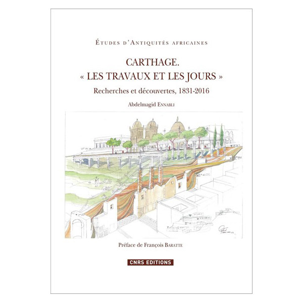 Carthage "Les travaux et les jours" - Recherches et découvertes, 1831-2016