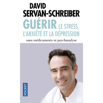 Guerir le stress, l'anxiété et la dépression - Sans médicaments ni psychanalyse