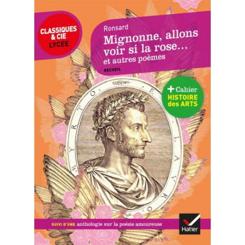 Mignonne, allons voir si la rose... et autres poèmes (1552-1578) - Suivi d'une Anthologie sur la poésie amoureuse