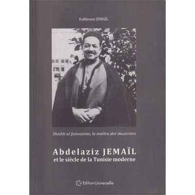 Abdelaziz Jemaïl et le  siècle de la Tunisie moderne