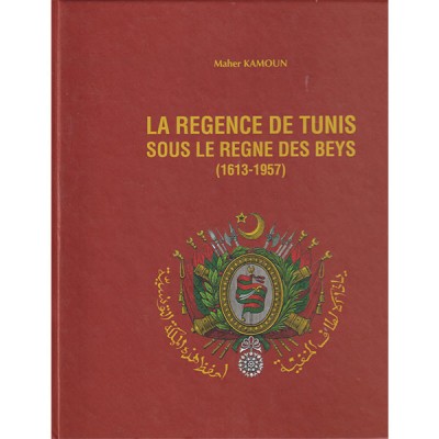 La régence de Tunis sous le regne des Beys 1613-1957