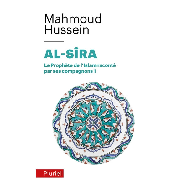 Al-Sîra - Le Prophète de l'islam raconté par ses compagnons Tome 1