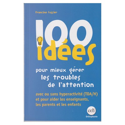 100 idées pour mieux gérer les troubles de l'attention