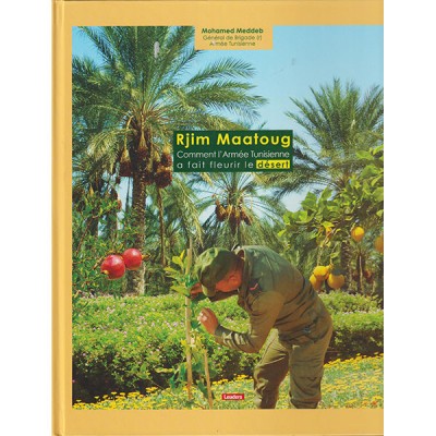 Rjim Maatoug comment l'armée tunisienne a fait fleurir le désert