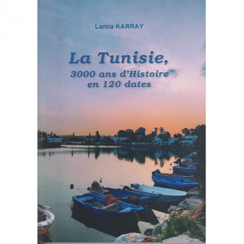 La Tunisie 3000  ans d'Histoire en 120 dates