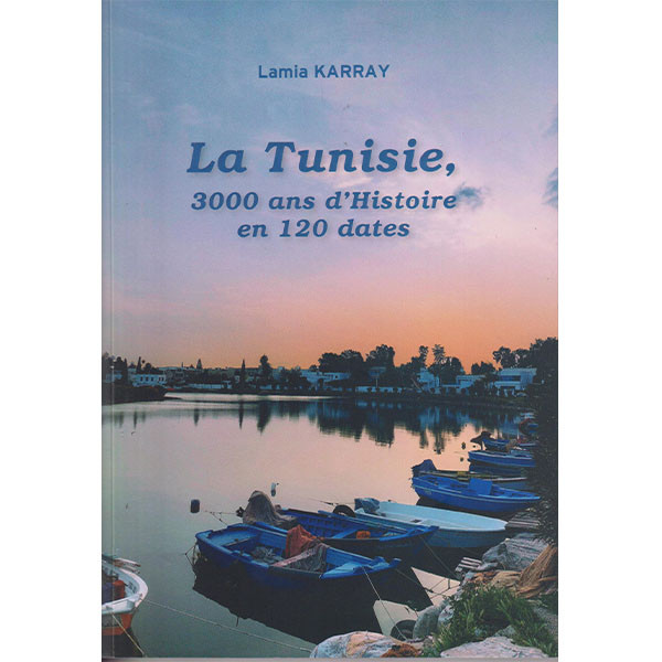 La Tunisie 3000  ans d'Histoire en 120 dates