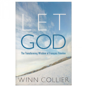 Let God: The Transforming Wisdom Of Fenelon