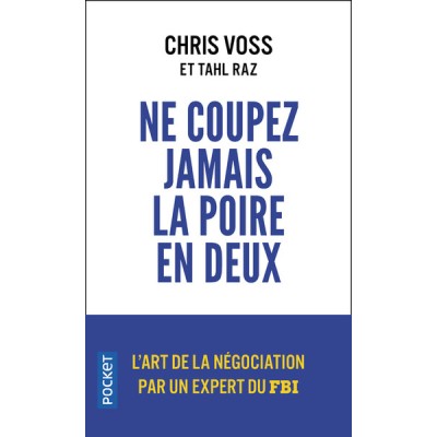 Ne coupez jamais la poire en deux - Un manuel redoutable pour négocier gagnant par un négociateur du FBI