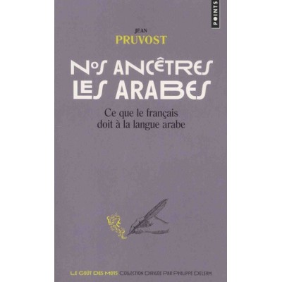 Nos ancêtres les Arabes - Ce que le français doit à la langue arabe