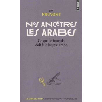 Nos ancêtres les Arabes - Ce que le français doit à la langue arabe