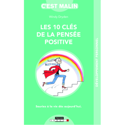 Les dix clés de la pensée positive, c'est malin