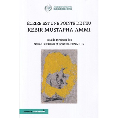 écrire est une pointe de feu - kebir mustapha ammi