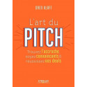 L'art du pitch - Trouvez l'accroche, soyez convaincants & réussissez vos deals