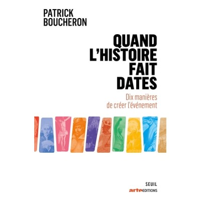 Quand l'Histoire fait dates - Dix manières de créer l'événement