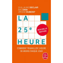 La 25e heure - Comment travailler 1 heure de moins chaque jour