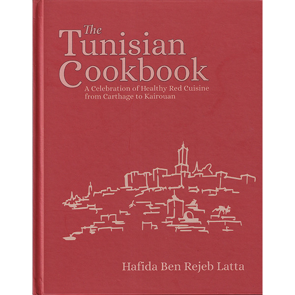 The Tunisian Cookbook : A Celebration of Healthy Red Cuisine from Carthage to Kairouan