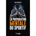 La préparation mentale du sportif - Guide pratique de psychologie à l'usage des entraîneurs et des sportifs