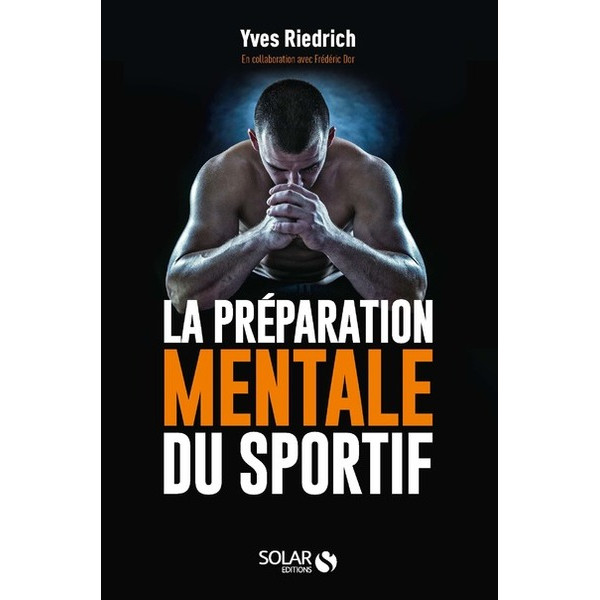 La préparation mentale du sportif - Guide pratique de psychologie à l'usage des entraîneurs et des sportifs