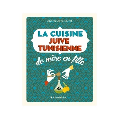 La cuisine juive-tunisienne de mère en fille - 320 recettes