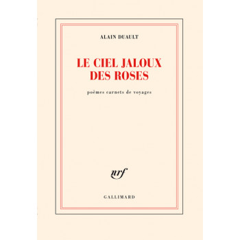 Le ciel jaloux des roses - Poèmes carnets de voyages