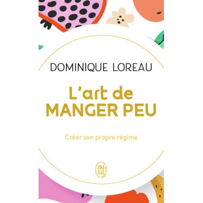 L'art de manger peu - Créer son propre régime