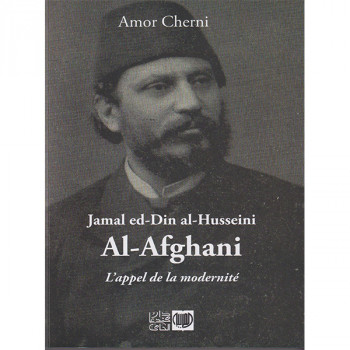 Jamal ed-Din al-Husseini
AL-Afghani / L'appel de la modernité