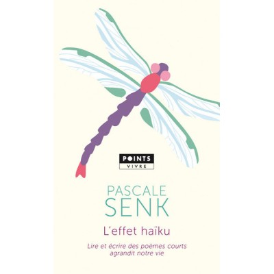 L'Effet Haïku. Lire et écrire des poèmes courts agrandit notre vie