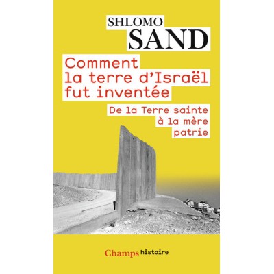 Comment la terre d'Israël fut inventée - De la Terre sainte à la mère patrie