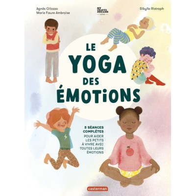 Le Yoga des émotions - 5 séances complètes pour aider les petits à vivre avec toutes leurs émotions