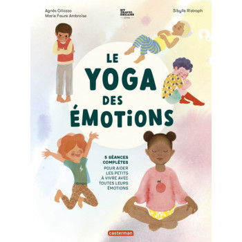 Le Yoga des émotions - 5 séances complètes pour aider les petits à vivre avec toutes leurs émotions