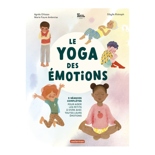 Le Yoga des émotions - 5 séances complètes pour aider les petits à vivre avec toutes leurs émotions