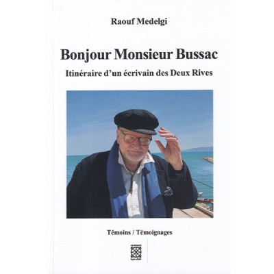 Bonjour Monsieur Bussac  Itinéraire d'un écrivain des Deux Rives