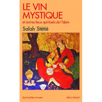 Le Vin Mystique Et Autres Lieux Spirituels De L'Islam