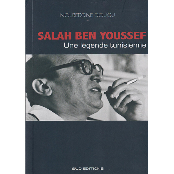 Salah Ben Youssef
Une légende tunisienne