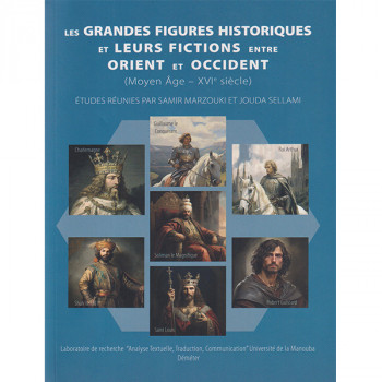 Les Grand figures historiques et leurs fictions entre orient et accident
( Moyen âge - XVI siècle )