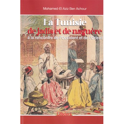 La Tunisie de jadis et de naguère à la rencontre de l'Occident et de l'Orient
