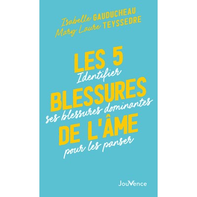 Les 5 blessures de l'âme - Identifier ses blessures dominantes pour les panser