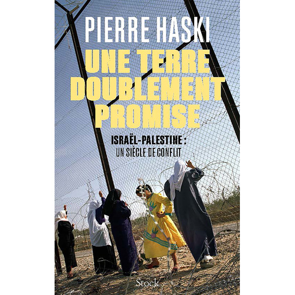 Une terre doublement promise - Israël-Palestine : un siècle de conflit