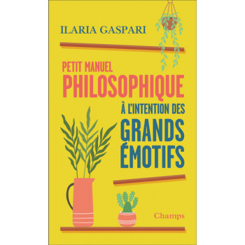 Petit manuel philosophique à l'intention des grands émotifs