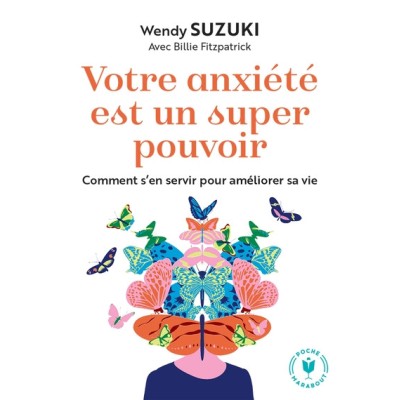 Votre anxiété est un super pouvoir - Comment s'en servir pour améliorer sa vie