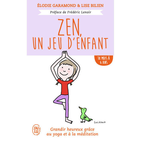 Zen, un jeu d'enfant Grandir heureux grâce à la méditation et au yoga   de 18 mois à 6 ans