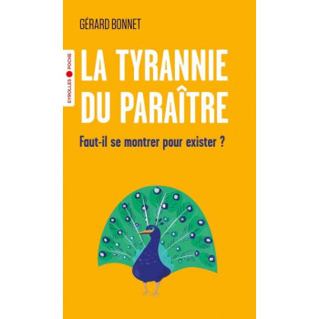 La tyrannie du paraître - Faut-il se montrer pour exister ?