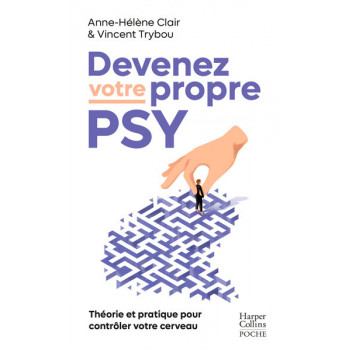 Devenez votre propre psy - Une neuroscientifique, un thérapeute : Théorie et pratique pour contrôler votre cerveau