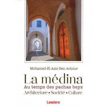 La médina au temps des pachas beys Architecture . Socitété . Culture