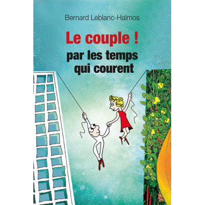 Le couple... par les temps qui courent. Mode d'emploi