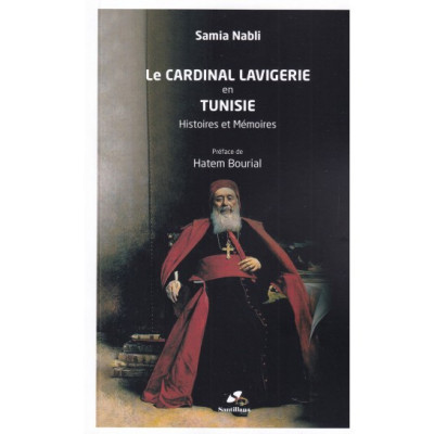 le cardinal Lavigerie en Tunisie histoire et mémoires