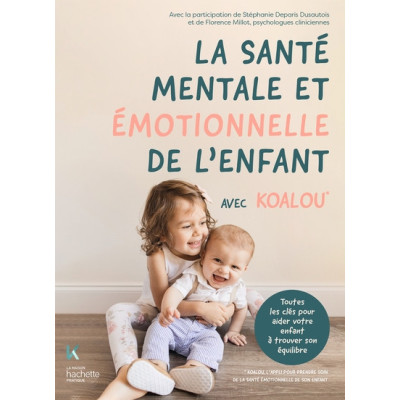 La santé émotionnelle de l'enfant avec Koalou. Toutes les clés pour aider votre enfant à trouver son équilibre