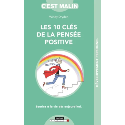 Les dix clés de la pensée positive, c'est malin